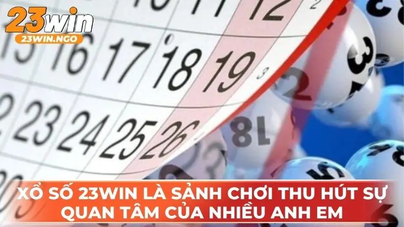 Xổ số 23WIN là sảnh chơi thu hút sự quan tâm của nhiều anh em